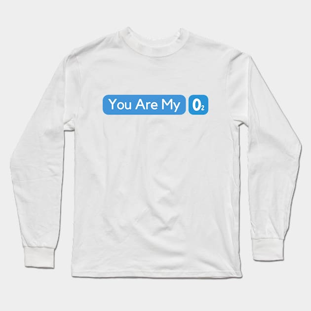 You Are My Oxygen Long Sleeve T-Shirt by LThings